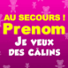 "Au Secours! Je veux des c�lins"