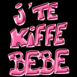 "J'te kiffe b�b�" sur fond noir