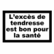 "L'exc�s de tendresse est bon pour la sant�"
