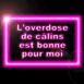 "L'overdose de c�lins est bonne pour moi" n�on rose