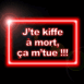 "J'te kiffe � mort, �a m'tue" n�on rouge
