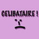 C�libataire! Triste