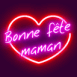 Coeur n�on "Bonne f�te maman"