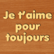 Bois grav� "Je t'aime pour toujours"